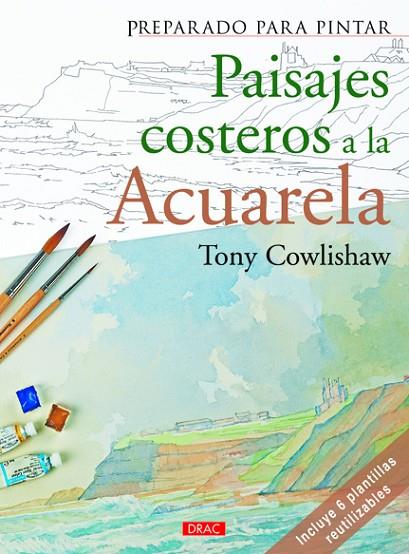 PREPARADO PARA PINTAR. PAISAJES COSTEROS A LA ACURELA | 9788498742817 | COWLISHAW, TONY | Cooperativa Cultural Rocaguinarda