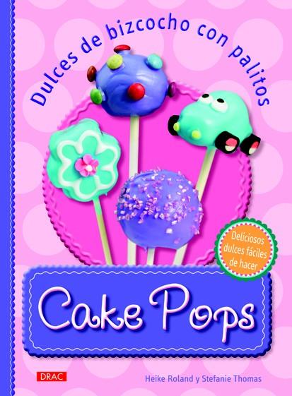 CAKE POPS. DULCES DE BIZCOCHO CON PALITOS | 9788498742855 | ROLAND, HEIKE/THOMAS, STEFANIE | Cooperativa Cultural Rocaguinarda