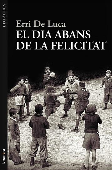 EL DIA ABANS DE LA FELICITAT | 9788498249040 | ERRI DE LUCA | Cooperativa Cultural Rocaguinarda