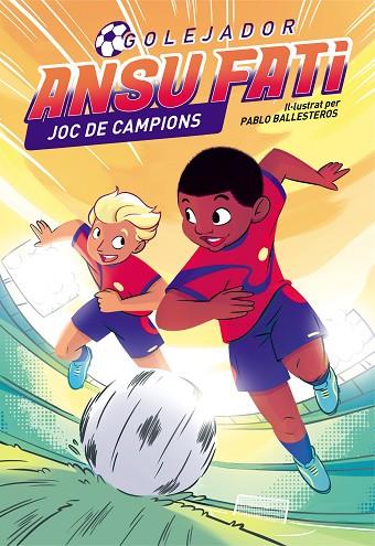 ANSU FATI. GOLEJADOR 2 - ANSU FATI. JOC DE CAMPIONS | 9788448860547 | FATI, ANSU/BALLESTEROS, PABLO | Cooperativa Cultural Rocaguinarda