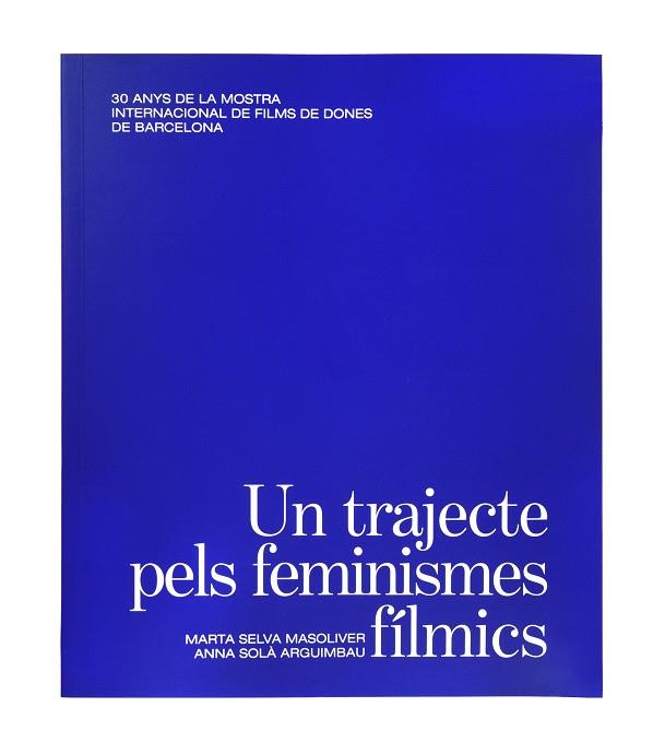 TRAJECTE PELS FEMINISMES FÍLMICS, UN | 9788491563945 | SELVA MASOLIVER, MARTA/SOLÀ ARGUIMBAU, ANNA | Cooperativa Cultural Rocaguinarda