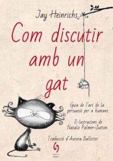 COM DISCUTIR AMB UN GAT | 9788494928185 | HEINRICHS, JAY  | Cooperativa Cultural Rocaguinarda