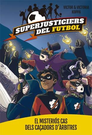 SUPERJUSTICIERS DEL FUTBOL 2. EL MISTERIóS CAS DELS CAçADORS D'àRBITRES | 9788424660796 | KOPPA, VICTOR | Cooperativa Cultural Rocaguinarda