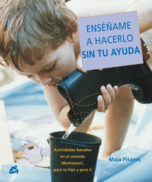 ENSÉÑAME A HACERLO SIN TU AYUDA | 9788484451556 | PITAMIC, MAJA | Cooperativa Cultural Rocaguinarda