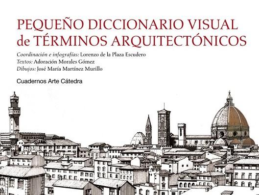 PEQUEÑO DICCIONARIO VISUAL DE TÉRMINOS ARQUITECTÓNICOS | 9788437631257 | PLAZA ESCUDERO, LORENZO DE LA/MORALES GÓMEZ, ADORACIÓN/MARTÍNEZ MURILLO, JOSÉ MARÍA | Cooperativa Cultural Rocaguinarda