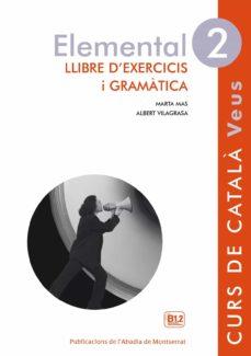 VEUS. ELEMENTAL 2. LLIBRE D'EXERCICIS I GRAMÀTICA | 9788498837612 | MAS PRATS, MARTA/VILAGRASA GRANDIA, ALBERT | Cooperativa Cultural Rocaguinarda