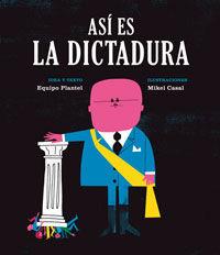 ASÍ ES LA DICTADURA | 9788494362514 | EQUIPO PLANTEL/CASAL, MIKEL | Cooperativa Cultural Rocaguinarda