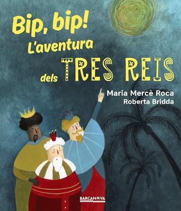 BIP, BIP! L ' AVENTURA DELS TRES REIS | 9788448942731 | ROCA, MARIA MERCè | Cooperativa Cultural Rocaguinarda