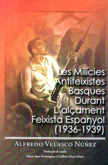 MILICIES ANTIFEIXISTES BASQUES DURANT L'ALÇAMENT FEIXISTA ESPANYOL (1936-1939), LES | 9788412263756 | VELASCO NÚÑEZ, ALFREDO | Cooperativa Cultural Rocaguinarda