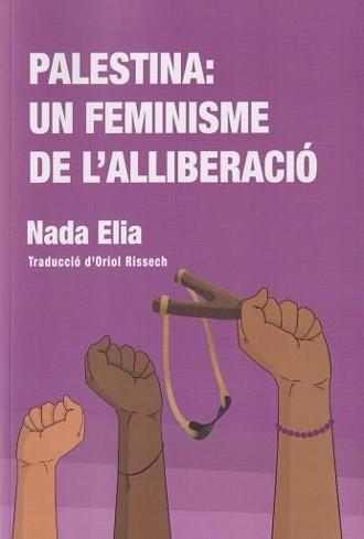 PALESTINA: UN FEMINISME DE L'ALLIBERACIÓ | 9788412939309 | ELIA, NADA | Cooperativa Cultural Rocaguinarda