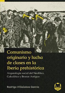 COMUNISMO ORIGINARIO Y LUCHA DE CLASES EN LA IBERIA PREHISTÓRICA | 9788412507409 | VILLALOBOS GARCÍA, RODRIGO | Cooperativa Cultural Rocaguinarda