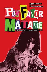 POR FAVOR, MÁTAME | 9788461789993 | MCNEIL, LEGS/MCCAIN, GILLIAN | Cooperativa Cultural Rocaguinarda