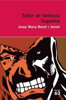 TALLER DE FANTASIA SUPERTOT | 9788492672523 | BENET I JORNET, JOSEP MARIA | Cooperativa Cultural Rocaguinarda