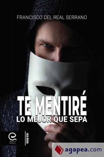 TE MENTIRE LO MEJOR QUE SEPA | 9788418698347 | DEL REAL SERRANO, FRANCISCO | Cooperativa Cultural Rocaguinarda