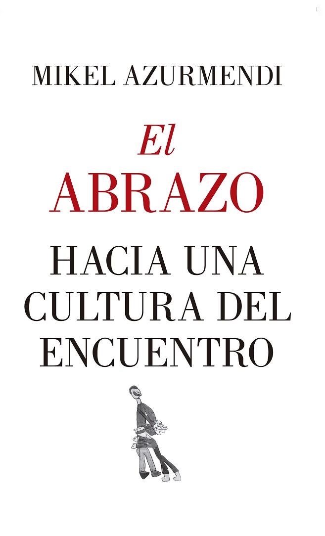 EL ABRAZO. HACIA UNA CULTURA DEL ENCUENTRO | 9788417418830 | AZURMENDI INCHAUSTI, MIGUEL MARÍA | Cooperativa Cultural Rocaguinarda