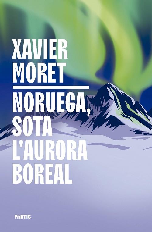 NORUEGA, SOTA L'AURORA BOREAL | 9788498096330 | MORET, XAVIER | Cooperativa Cultural Rocaguinarda
