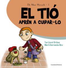 TIÓ. APRÈN A CUIDAR-LO | 9788490343807 | GARRANCHO RICO, MARTÍ/LLORET ORTÍNEZ, TON | Cooperativa Cultural Rocaguinarda
