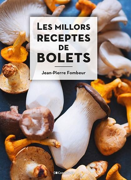MILLORS RECEPTES DE BOLETS, LES | 9788413560670 | FOMBEUR, JEAN-PIERRE | Cooperativa Cultural Rocaguinarda