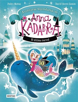 ANNA KADABRA. AVENTURAS LEGENDARIAS 3. EL ÚLTIMO NARVAL | 9788408295372 | MAÑAS, PEDRO/SIERRA LISTÓN, DAVID | Cooperativa Cultural Rocaguinarda