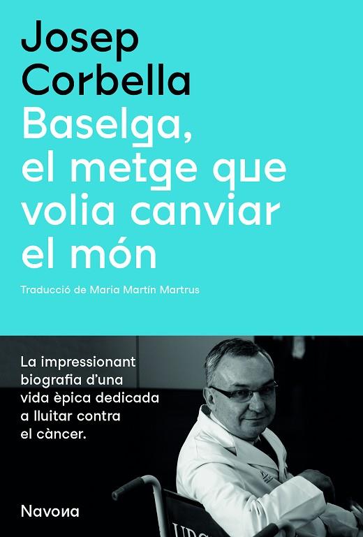 BASELGA, EL METGE QUE VOLIA CANVIAR EL MÓN | 9788419179067 | CORBELLA, JOSEP | Cooperativa Cultural Rocaguinarda