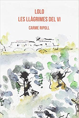 LOLO. LES LLÀGRIMES DEL VI | 9788494933431 | RIPOLL MARTÍENZ, CARME | Cooperativa Cultural Rocaguinarda