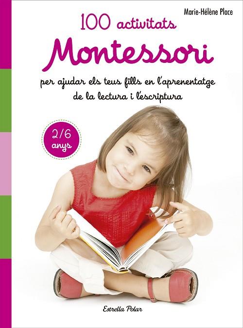 100 ACTIVITATS MONTESSORI PER AJUDAR ELS TEUS FILLS EN L APRENENTATGE DE LA LECT | 9788491371786 | PLACE, MARIE HéLèNE | Cooperativa Cultural Rocaguinarda