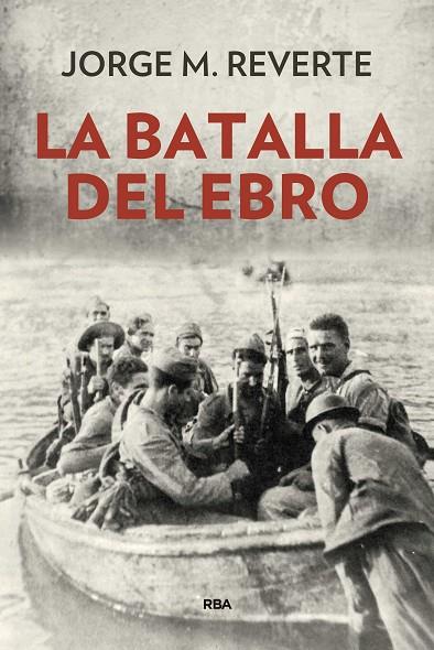 LA BATALLA DEL EBRO | 9788490568514 | MARTINEZ REVERTE, JORGE | Cooperativa Cultural Rocaguinarda