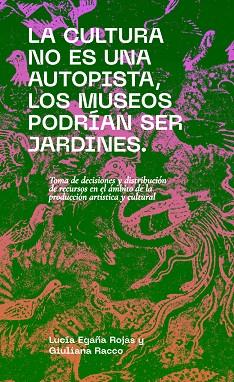 CULTURA NO ES UNA AUTOPISTA, LOS MUSEOS PODRÍAN SE | 9788412802023 | EGAÑA ROJAS, LUCÍA; RACCO, GIULIANA | Cooperativa Cultural Rocaguinarda