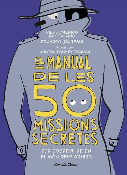 MANUAL DE LES 50 MISSIONS SECRETES PER SOBREVIURE EN EL MÓN DELS ADULTS, EL | 9788491376026 | BACCALARIO, PIERDOMENICO/JÁUREGUI, EDUARDO | Cooperativa Cultural Rocaguinarda