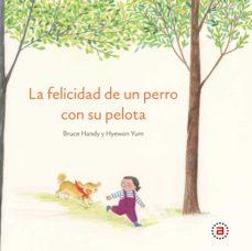 FELICIDAD DE UN PERRO CON SU PELOTA, LA | 9788446051374 | HANDY, BRUCE | Cooperativa Cultural Rocaguinarda
