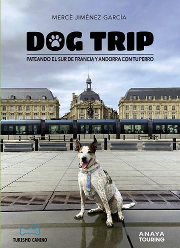 DOG TRIP. PATEANDO EL SUR DE FRANCIA Y ANDORRA CON TU PERRO | 9788491587231 | JIMÉNEZ GARCÍA, MERCÈ | Cooperativa Cultural Rocaguinarda