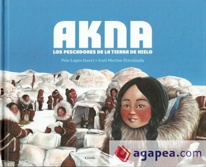 AKNA. LOS PESCADORES DE LA TIERRA DE HIELO | 9788417940447 | LOPEZ-ITURRI, PEIO / MERINO PETRALANDA, IRATI | Cooperativa Cultural Rocaguinarda