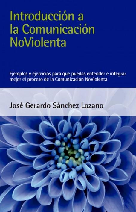 INTRODUCCIÓN A LA COMUNICACIÓN NOVIOLENTA | 9788412026993 | SÁNCHEZ LOZANO, JOSÉ GERARDO | Cooperativa Cultural Rocaguinarda