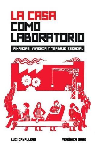 CASA COMO LABORATORIO, LA | 9789873687914 | CAVALLERO, LUCI; GAGO, VERONICA | Cooperativa Cultural Rocaguinarda