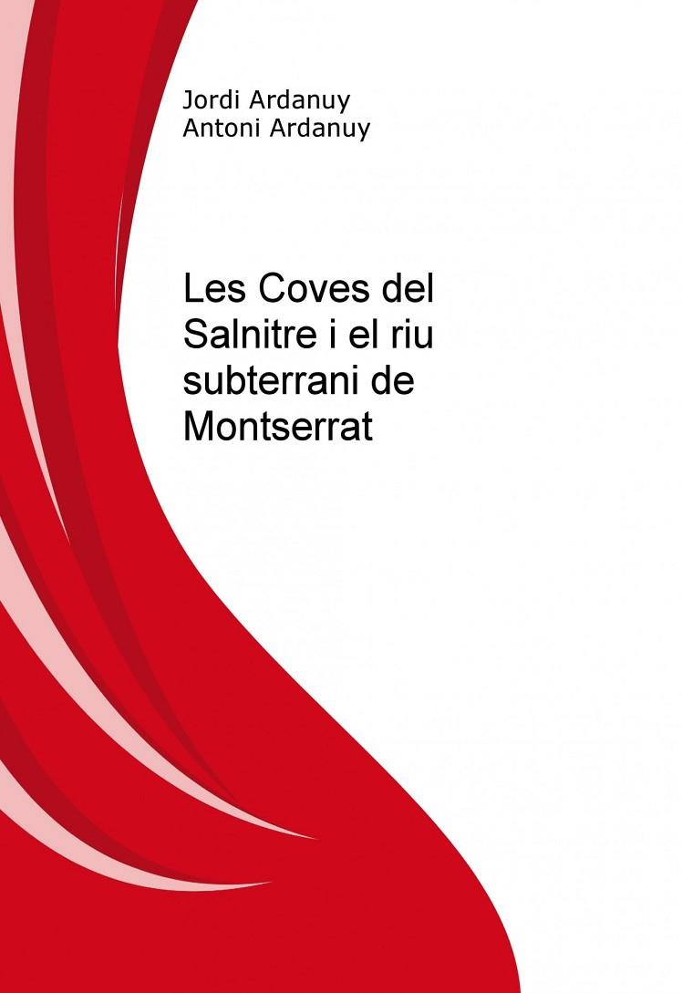 COVES DEL SALNITRE I EL RIU SUBTERRANI DE MONTSERRAT, LES | 9788461599127 | ARDANUY, JORDI/ARDANUY, ANTONI | Cooperativa Cultural Rocaguinarda