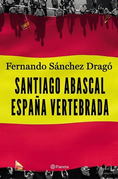 SANTIAGO ABASCAL. ESPAÑA VERTEBRADA | 9788408206903 | SÁNCHEZ DRAGÓ, FERNANDO | Cooperativa Cultural Rocaguinarda