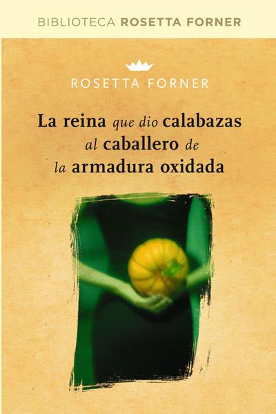 LA REINA QUE DIO CALABAZAS AL CABALLERO DE LA ARMADURA OXIDADA | 9788490064023 | FORNER VERAL, ROSETTA | Cooperativa Cultural Rocaguinarda