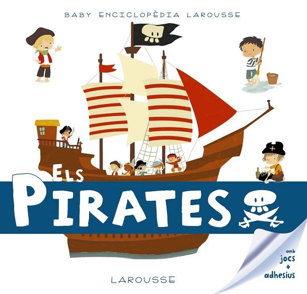 BABY ENCICLOPèDIA. ELS PIRATES | 9788416984602 | LAROUSSE EDITORIAL | Cooperativa Cultural Rocaguinarda