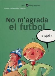 NO M'AGRADA EL FUTBOL, I QUÈ? | 9788481313369 | EGAÑA, ANDONI | Cooperativa Cultural Rocaguinarda