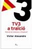 TV3 A TRAICIO | 9788484379096 | ALEXANDRE, VICTOR | Cooperativa Cultural Rocaguinarda