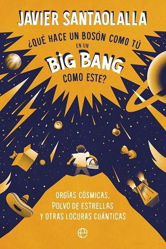 ¿QUÉ HACE UN BOSÓN COMO TÚ EN UN BIG BANG COMO ESTE? | 9788413843902 | SANTAOLALLA, JAVIER | Cooperativa Cultural Rocaguinarda