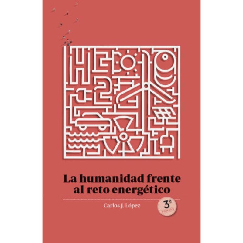 HUMANIDAD FRENTE AL RETO ENERGÉTICO, LA | 9788412777475 | J. LÓPEZ, CARLOS | Cooperativa Cultural Rocaguinarda