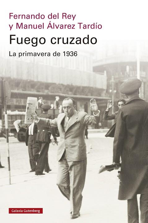 FUEGO CRUZADO. LA PRIMAVERA DE 1936 | 9788419738684 | DEL REY, FERNANDO/ÁLVAREZ TARDÍO, MANUEL | Cooperativa Cultural Rocaguinarda