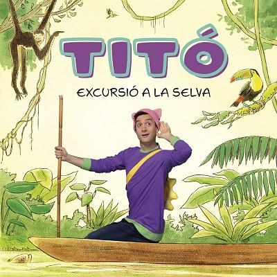 TITÓ. EXCURSIÓ A LA SELVA | 9788413896212 | JIMÉNEZ CARBÓ, CRISTINA/AMATE, KIM | Cooperativa Cultural Rocaguinarda