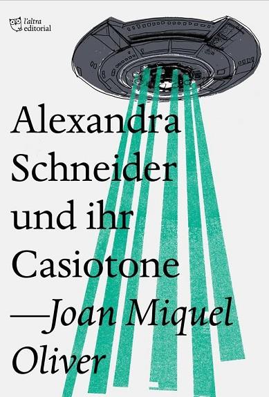ALEXANDRA SCHNEIDER UND IHR CASIOTONE | 9788494782954 | OLIVER RIPOLL, JOAN MIQUEL | Cooperativa Cultural Rocaguinarda