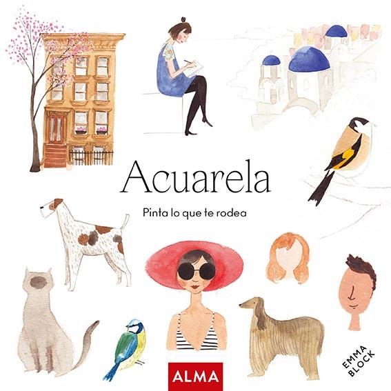 ACUARELA. PINTA LO QUE TE RODEA (COL. HOBBIES) | 9788418933172 | BLOCK, EMMA | Cooperativa Cultural Rocaguinarda