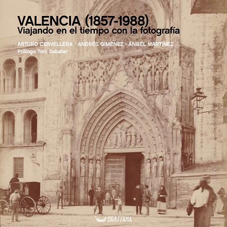 VALENCIA (1857-1988). VIAJANDO EN EL TIEMPO CON LA FOTOGRAFÍA | 9788412688955 | CERVELLERA MOSCARDÓ, ARTURO/GIMÉNEZ RODRÍGUEZ, ANDRÉS/MARTÍNEZ MARTÍNEZ, ÁNGEL | Cooperativa Cultural Rocaguinarda