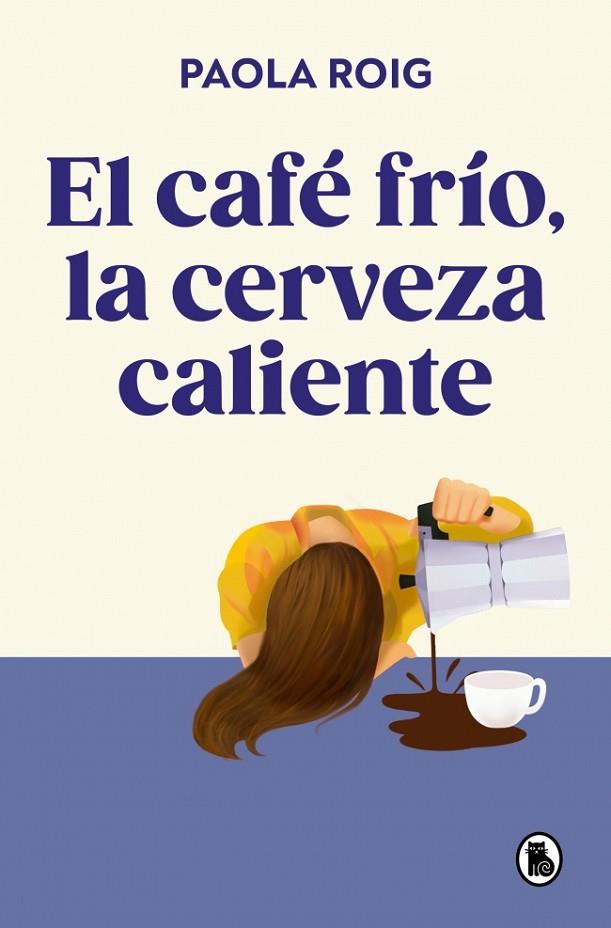 CAFÉ FRÍO, LA CERVEZA CALIENTE, EL | 9788402430267 | ROIG, PAOLA | Cooperativa Cultural Rocaguinarda