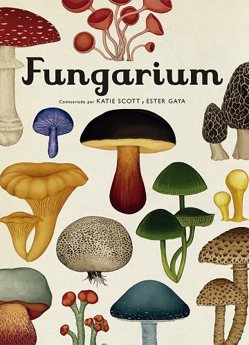 FUNGARIUM | 9788417553623 | SCOTT, KATIE/GAYA, ESTER | Cooperativa Cultural Rocaguinarda