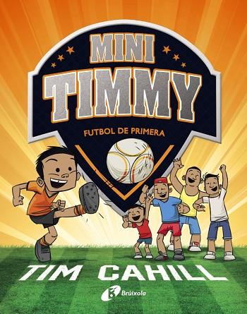 MINI TIMMY - FUTBOL DE PRIMERA | 9788499062983 | CAHILL, TIM | Cooperativa Cultural Rocaguinarda